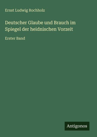 Deutscher Glaube und Brauch im Spiegel der heidnischen Vorzeit