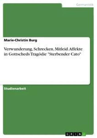 Verwunderung, Schrecken, Mitleid. Affekte in Gottscheds Tragödie "Sterbender Cato"