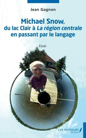 Michael Snow, du lac clair à La région centrale en passant par le langage