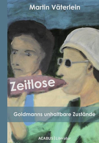 Zeitlose. Goldmanns unhaltbare Zustände