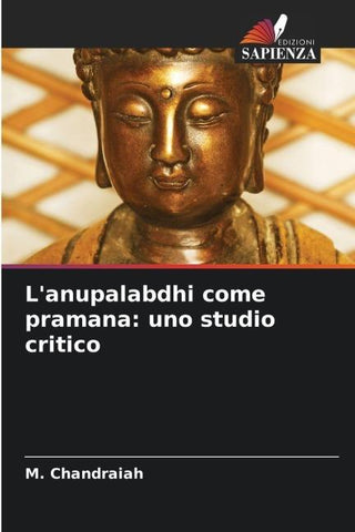 L'anupalabdhi come pramana: uno studio critico