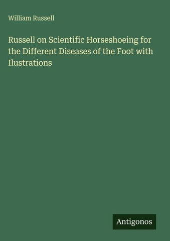 Russell on Scientific Horseshoeing for the Different Diseases of the Foot with Ilustrations