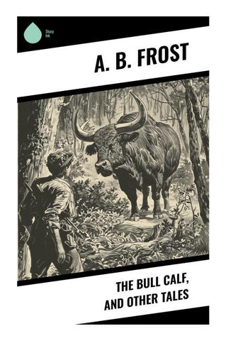 The Bull Calf, and Other Tales