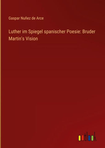 Luther im Spiegel spanischer Poesie: Bruder Martin's Vision