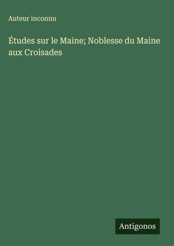 Études sur le Maine; Noblesse du Maine aux Croisades