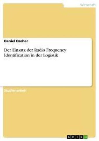 Der Einsatz der Radio Frequency Identification in der Logistik