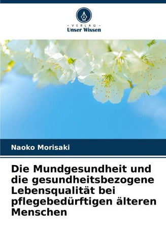 Die Mundgesundheit und die gesundheitsbezogene Lebensqualität bei pflegebedürftigen älteren Menschen