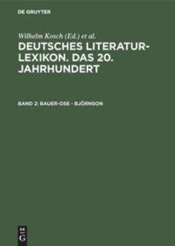 Deutsches Literatur-Lexikon. Das 20. Jahrhundert / Bauer-Ose - Björnson