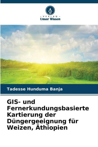 GIS- und Fernerkundungsbasierte Kartierung der Düngergeeignung für Weizen, Äthiopien