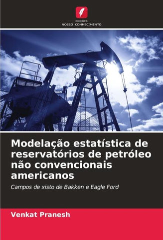 Modelação estatística de reservatórios de petróleo não convencionais americanos