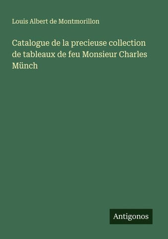 Catalogue de la precieuse collection de tableaux de feu Monsieur Charles Münch