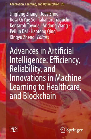 Advances in Artificial Intelligence: Efficiency, Reliability, and Innovations in Machine Learning to Healthcare, and Blockchain