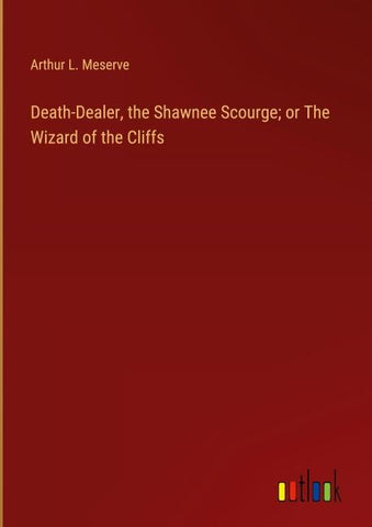 Death-Dealer, the Shawnee Scourge; or The Wizard of the Cliffs