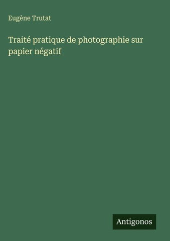 Traité pratique de photographie sur papier négatif