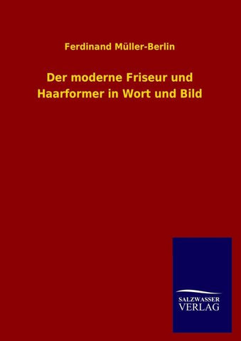 Der moderne Friseur und Haarformer in Wort und Bild