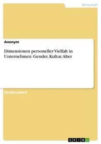 Dimensionen personeller Vielfalt in Unternehmen: Gender, Kultur, Alter