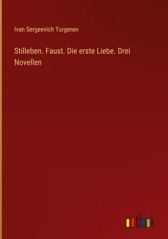 Stilleben. Faust. Die erste Liebe. Drei Novellen