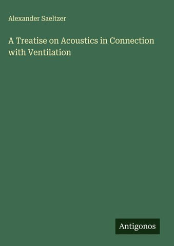 A Treatise on Acoustics in Connection with Ventilation