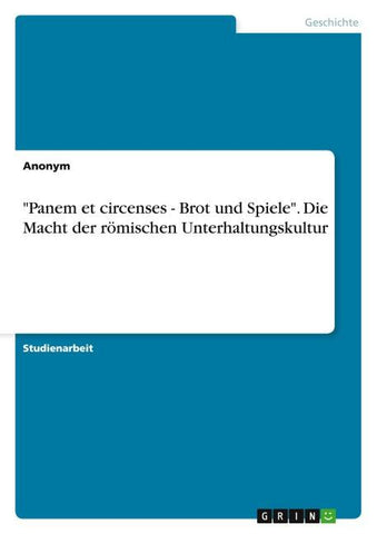 "Panem et circenses - Brot und Spiele". Die Macht der römischen Unterhaltungskultur