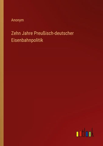 Zehn Jahre Preußisch-deutscher Eisenbahnpolitik