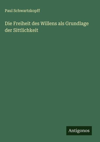 Die Freiheit des Willens als Grundlage der Sittlichkeit