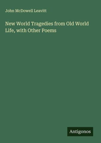 New World Tragedies from Old World Life, with Other Poems