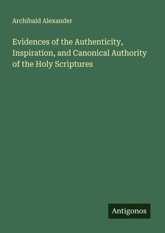 Evidences of the Authenticity, Inspiration, and Canonical Authority of the Holy Scriptures