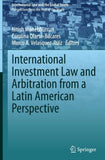International Investment Law and Arbitration from a Latin American Perspective
