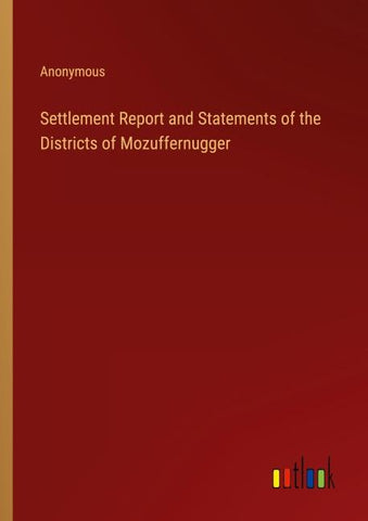 Settlement Report and Statements of the Districts of Mozuffernugger