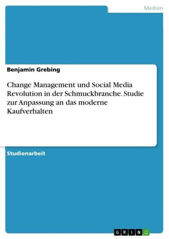 Change Management und Social Media Revolution in der Schmuckbranche. Studie zur Anpassung an das moderne Kaufverhalten