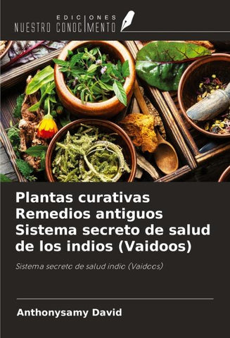 Plantas curativas Remedios antiguos Sistema secreto de salud de los indios (Vaidoos)