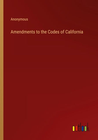 Amendments to the Codes of California