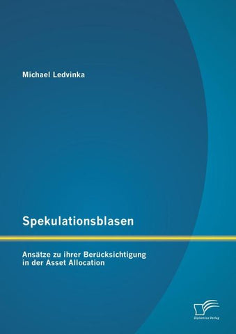 Spekulationsblasen: Ansätze zu ihrer Berücksichtigung in der Asset Allocation