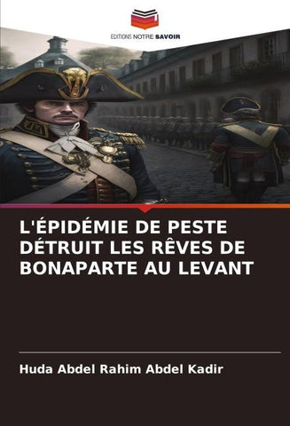 L'ÉPIDÉMIE DE PESTE DÉTRUIT LES RÊVES DE BONAPARTE AU LEVANT