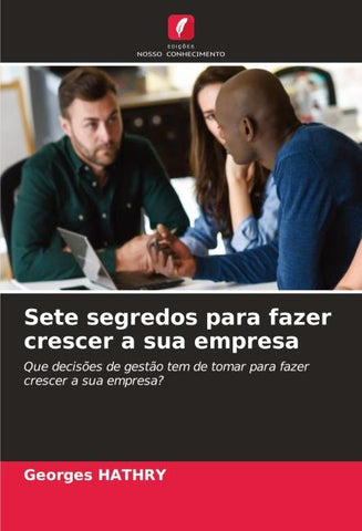 Sete segredos para fazer crescer a sua empresa