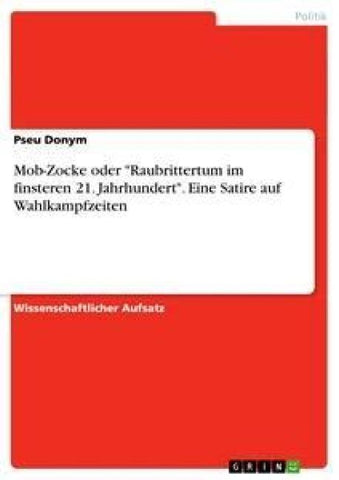 Mob-Zocke oder "Raubrittertum im finsteren 21. Jahrhundert". Eine Satire auf Wahlkampfzeiten