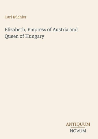 Elizabeth, Empress of Austria and Queen of Hungary