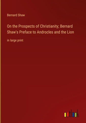 On the Prospects of Christianity; Bernard Shaw's Preface to Androcles and the Lion