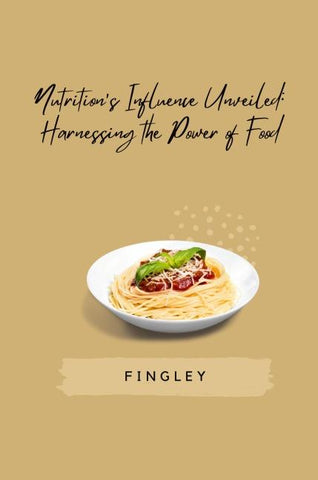 Nutrition's Influence Unveiled: Harnessing the Power of Food