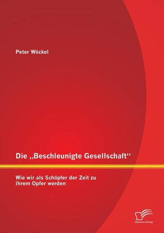 Die "Beschleunigte Gesellschaft": Wie wir als Schöpfer der Zeit zu ihrem Opfer werden