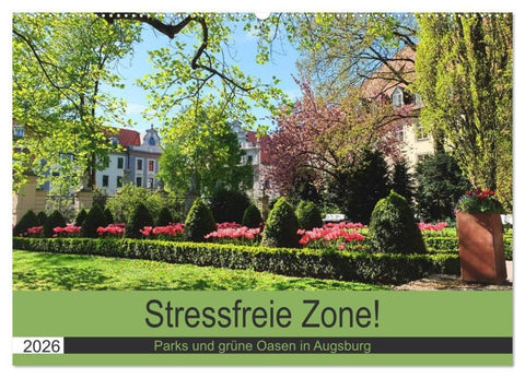 Stressfreie Zone! Parks und grüne Oasen in Augsburg (Wandkalender 2026 DIN A2 quer), CALVENDO Monatskalender
