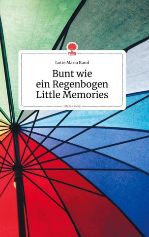 Bunt wie ein Regenbogen. Little Memories. Life is a Story - story.one