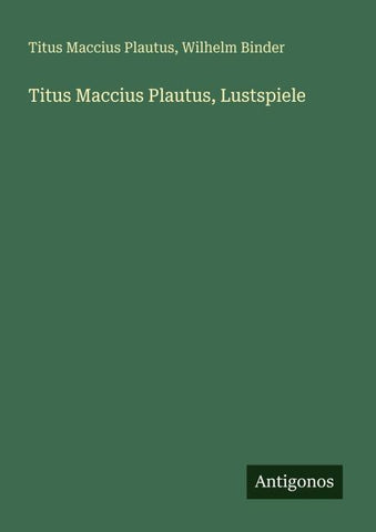Titus Maccius Plautus, Lustspiele
