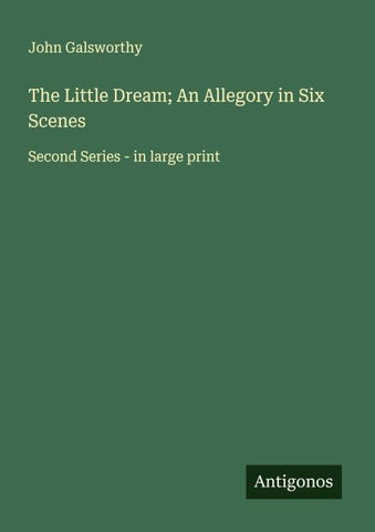 The Little Dream; An Allegory in Six Scenes