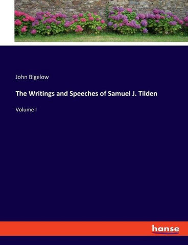 The Writings and Speeches of Samuel J. Tilden