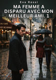 Ma Femme a Disparu avec Mon Meilleur Ami. 1