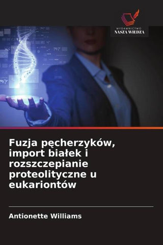 Fuzja p¿cherzyków, import bia¿ek i rozszczepianie proteolityczne u eukariontów