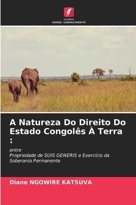 A Natureza Do Direito Do Estado Congolês À Terra :