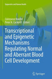 Transcriptional and Epigenetic Mechanisms Regulating Normal and Aberrant Blood Cell Development