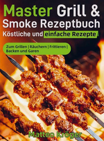 Master Grill & Smoke Rezeptbuch - Köstliche und einfache Rezepte